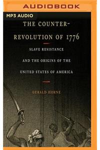 Counter-Revolution of 1776: Slave Resistance and the Origins of the United States of America