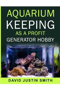 Aquarium keeping as a Profit Generator Hobby
