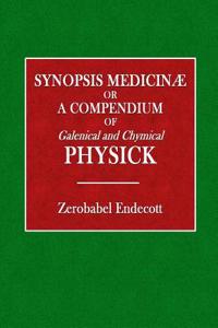 Synopsis Medicinae: Or a Compendium of Galenical and Chymical Physick