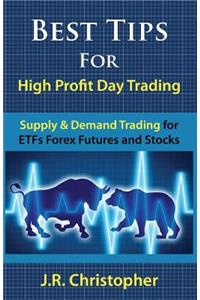 Best Tips for High Profit Day Trading: Supply & Demand Trading for Etfs Forex Futures and Stocks