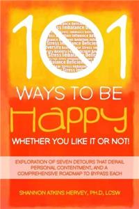 101 Ways to Be Happy Whether You Like It or Not!