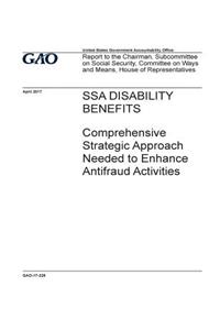 SSA disability benefits, comprehensive strategic approach needed to enhance antifraud activities