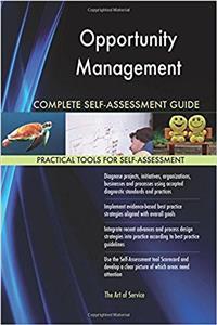 Opportunity Management Complete Self-Assessment Guide