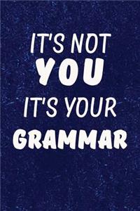 It's Not You It's Your Grammar
