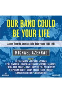 Our Band Could Be Your Life Lib/E