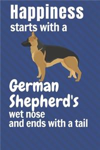 Happiness starts with a German Shepherd's wet nose and ends with a tail