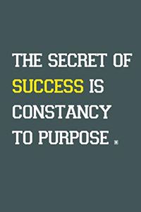 The secret of success is constancy to purpose