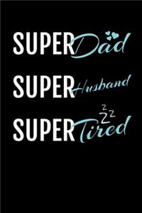 Super Dad Super Husband Super Tired
