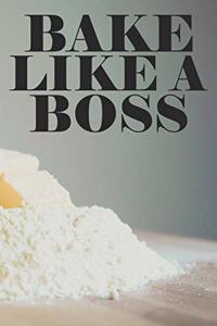 Bake Like A Boss