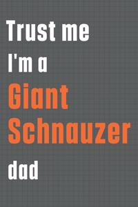 Trust me I'm a Giant Schnauzer dad