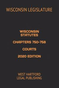 Wisconsin Statutes Chapters 750-758 Courts 2020 Edition