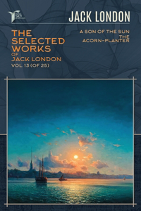 The Selected Works of Jack London, Vol. 13 (of 25)