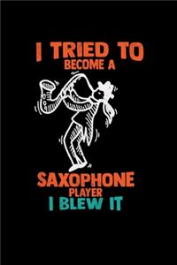 I tried to become a saxophone player