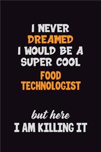 I Never Dreamed I would Be A Super Cool Food Technologist But Here I Am Killing It