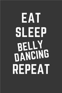 Eat Sleep Belly Dancing Repeat Notebook