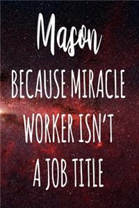 Mason Because Miracle Worker Isn't A Job Title