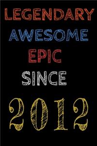 Legendary Awesome Epic Since 2012 Notebook Birthday Gift For Women/Men/Boss/Coworkers/Colleagues/Students/Friends.: Lined Notebook / Journal Gift, 120 Pages, 6x9, Soft Cover, Matte Finish