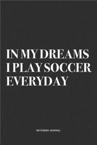 In My Dreams I Play Soccer Everyday