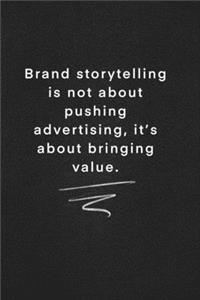 Brand storytelling is not about pushing advertising, it's about bringing value.