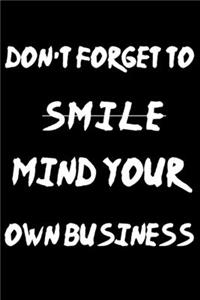don't forget to smile mind your own business
