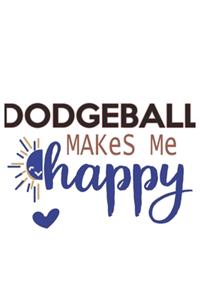 Dodgeball Makes Me Happy Dodgeball Lovers Dodgeball OBSESSION Notebook A beautiful