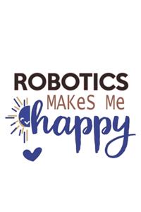 Robotics Makes Me Happy Robotics Lovers Robotics OBSESSION Notebook A beautiful