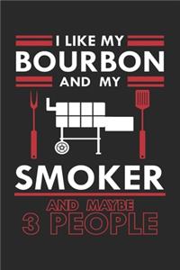 I Like my Bourbon and my Smoker And Maybe 3 People