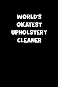 World's Okayest Upholstery Cleaner Notebook - Upholstery Cleaner Diary - Upholstery Cleaner Journal - Funny Gift for Upholstery Cleaner