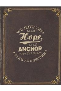 We Have This Hope As An Anchor For The Soul Firm And Secure Heb. 6