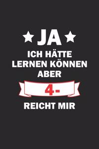 Ja ich hätte lernen können aber 4- reicht mir