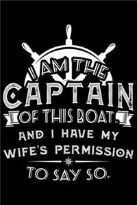 I Am The Captain Of This Boat And I Have My Wife's Permission To Say So.