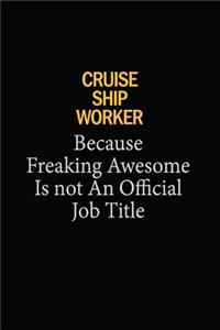 Cruise Ship Worker Because Freaking Awesome Is Not An Official Job Title