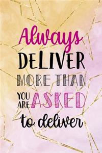 Always Deliver More Than You Are Asked To Deliver