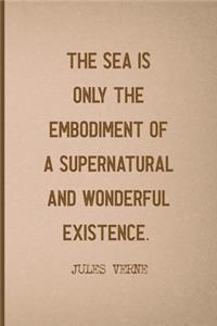 The Sea Is Only The Embodiment Of A Supernatural And Wonderful Existence.