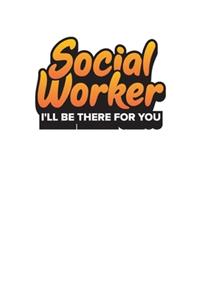 Social Worker I'll Be There For You