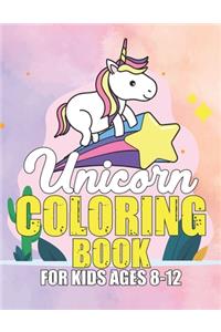 Unicorn Coloring Book for Kids Ages 8-12: Beautiful Unique Unicorns Coloring Book Will Be Interesting for Boys Girls Toddlers