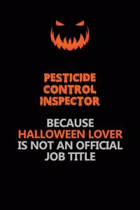 Pesticide Control Inspector Because Halloween Lover Is Not An Official Job Title