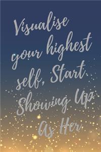 Visualise Your Highest Self, Start Showing Up As Her.