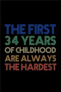 The First 34 Years Of Childhood Are Always The Hardest