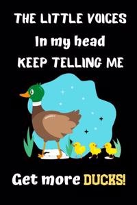 The Little voices in my head keep telling me Get more ducks!