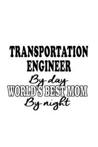 Transportation Engineer By Day World's Best Mom By Night