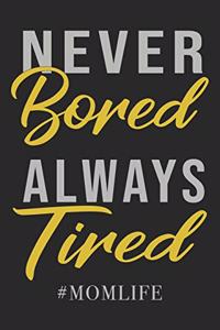 Never Bored Always Tired