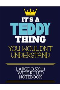 It's A Teddy Thing You Wouldn't Understand Large (8.5x11) Wide Ruled Notebook