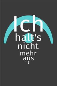 Ich halt's nicht mehr aus