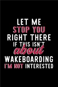 Let Me Stop You Right There If This Isn't About Wakeboarding I'm Not Interested