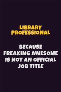 Library Professional, Because Freaking Awesome Is Not An Official Job Title