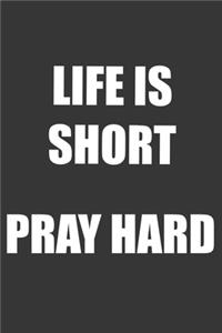 Life Is Short Pray Hard Notebook