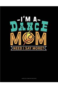 I'm A Dance Mom Need I Say More?
