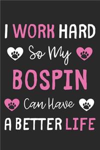 I Work Hard So My Bospin Can Have A Better Life