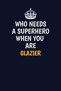 Who Needs A Superhero When You Are Glazier